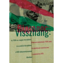 Visszhang - Az 1956-os magyar forradalom és az ukrán társadalom a KGB dokumentumainak tükrében