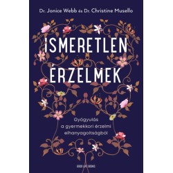 Dr. Jonice Webb: Ismeretlen érzelmek - Gyógyulás a gyermekkori érzelmi elhanyagoltságból