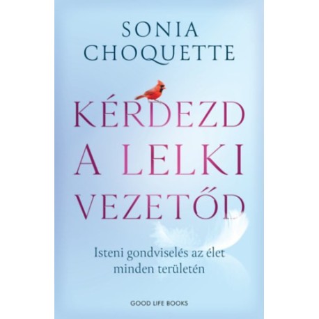 Sonia Choquette: Kérdezd a lelki vezetőd - Isteni gondviselés az élet minden területén