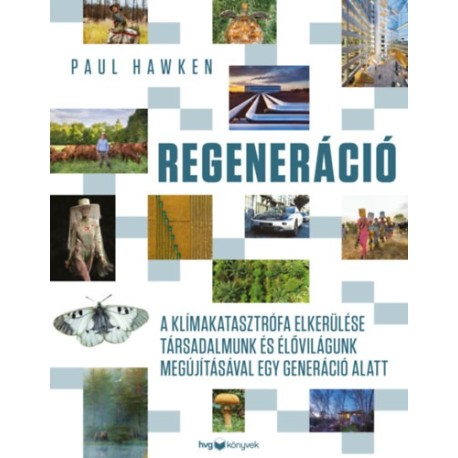 Paul Hawken: Regeneráció - A klímakatasztrófa elkerülése társadalmunk és élővilágunk megújításával egy generáció alatt