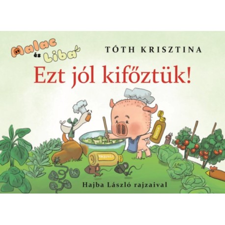 Tóth Krisztina: Ezt jól kifőztük! - Malac és Liba 7.