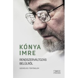 Kónya Imre: Rendszerváltozás belülről - Személyes történelem