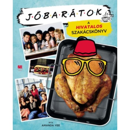 Amanda Yee: Jóbarátok - A hivatalos szakácskönyv - füles, kartonált