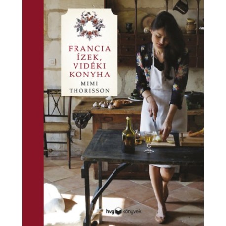 Mimi Thorisson: Francia ízek, vidéki konyha