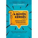 Zoe Chance: A bűvös kérdés és más meggyőzési stratégiák - Hogyan gyakorolj hatást másokra úgy, hogy jó dolgok történjenek veled