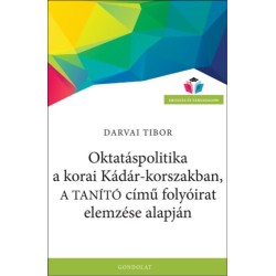Darvai Tibor: Oktatáspolitika a korai Kádár-korszakban, a Tanító című folyóirat elemzése alapján