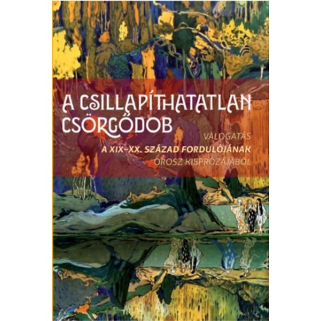 A csillapíthatatlan csörgődob - Válogatás a XIX-XX. század fordulójának orosz kisprózájából
