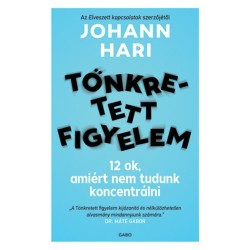 Johann Hari: Tönkretett figyelem - 12 ok, amiért nem tudunk koncentrálni