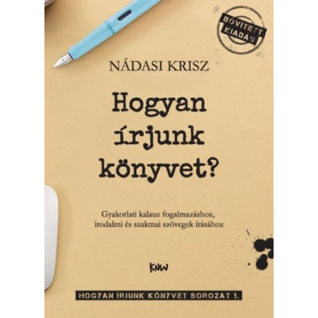 Nádasi Krisz: Hogyan írjunk könyvet? - Gyakorlati kalauz fogalmazáshoz, irodalmi és szakmai szövegek írásához