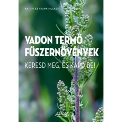 Katrin Hecker, Frank Hecker: Vadon termő fűszernövények - Keresd meg és kapd be