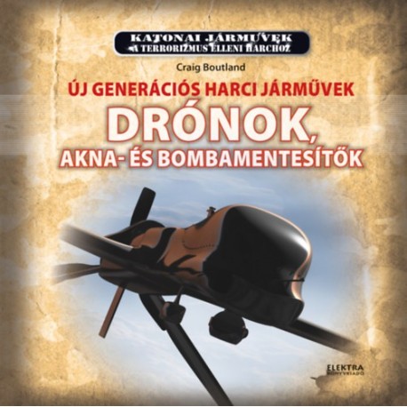 Craig Boutland: Drónok - Új generációs harci járművek - Drónok, akna-és bombamentesítők