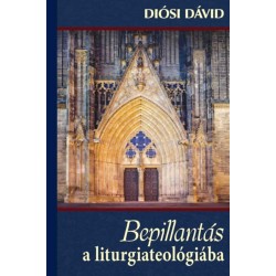 Diósi Dávid: Bepillantás a liturgiateológiába