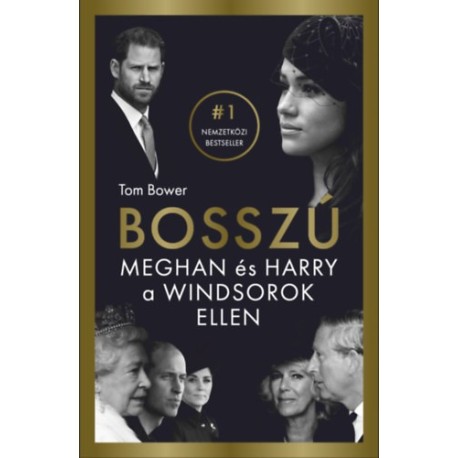 Tom Bower: A bosszú - Meghan és Harry a Windsorok ellen