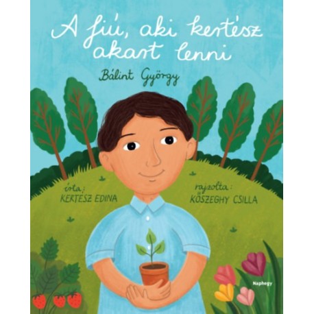 Kertész Edina: A fiú, aki kertész akart lenni