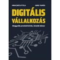 Mracskó Attila, Gere Tamás: Digitális vállalkozás - Nagyobb produktivitás, kisebb káosz