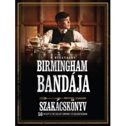 A hivatalos Birmingham bandája szakácskönyv - 50 recept a THE SHELBY COMPANY LTD válogatásában