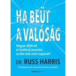 Dr. Russ Harris: Ha beüt a valóság - Hogyan éljünk túl és fordítsuk javunkra az élet ránk mért csapásait?