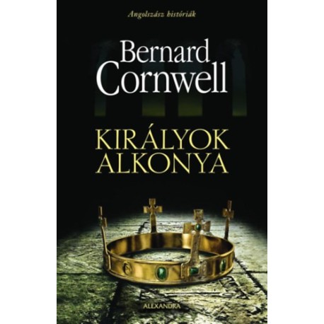 Bernard Cornwell: Királyok alkonya - Angolszász históriák