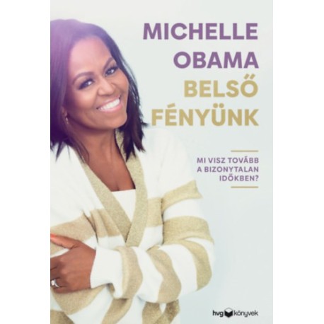 Michelle Obama: Belső fényünk - Mi visz tovább a bizonytalan időkben?