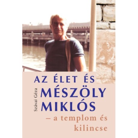 Szávai Géza: Az élet és Mészöly Miklós - A templom és kilincse