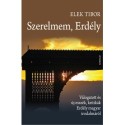 Elek Tibor: Szerelmem, Erdély - Válogatott és új esszék, kritikák Erdély magyar irodalmáról