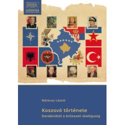 Márkusz László: Koszovó története - Dardániától a brüsszeli dialógusig