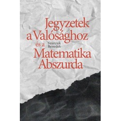 Szurcsik Benedek: Jegyzetek a Valósághoz és a Matematika Abszurda