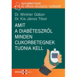 Dr. Winkler Gábor, Dr. Kis János Tibor: Amit a diabéteszről minden cukorbetegnek tudnia kell