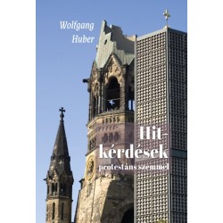 Wolfgang Huber: Hitkérdések protestáns szemmel - A keresztény hit fő kérdései napjaink gondolkodásában
