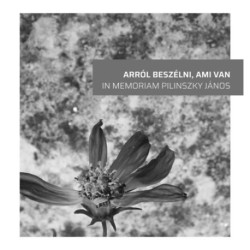 Arról beszélni, ami van - In memoriam Pilinszky János