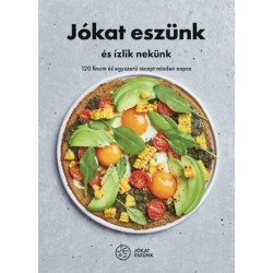 Jókat eszünk és ízlik nekünk - 120 finom és egyszerű recept minden napra
