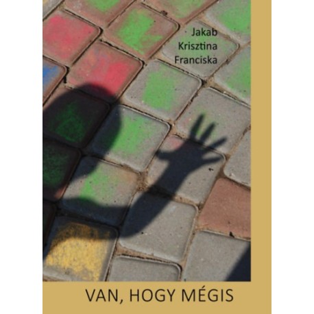 Jakab Krisztina Franciska: Van, hogy mégis