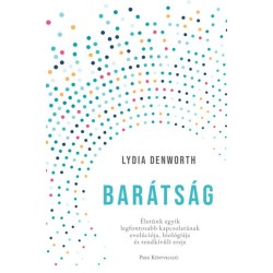 Lydia Denworth: Barátság - Életünk meghatározó kapcsolatának evolúciója, biológiája és rendkívüli ereje