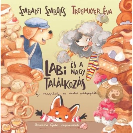 Szabadfi Szabolcs, Trogmayer Éva: Labi és a nagy találkozás - Új receptek az erdei pékségből