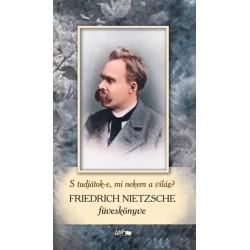 Friedrich Nietzsche: Friedrich Nietzsche füveskönyv - S tudjátok-e, mi nekem a világ?