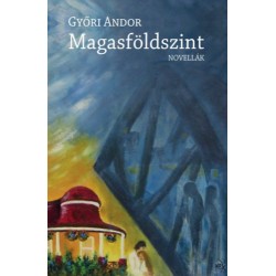 Győri Andor: Magasföldszint - Novellák