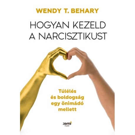 Wendy T. Behary: Hogyan kezeld a narcisztikust - Túlélés és boldogság egy önimádó mellett