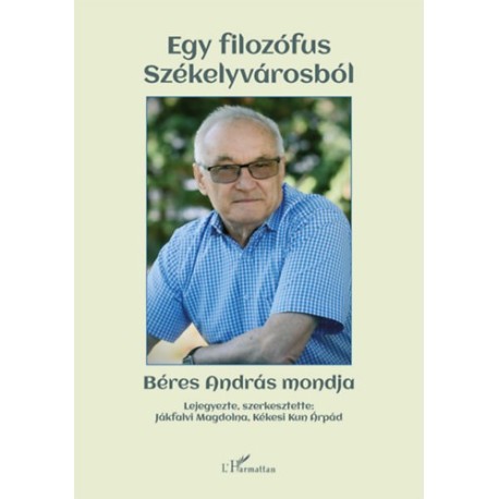 Egy filozófus Székelyvárosból - Béres András mondja