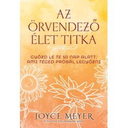 Joyce Meyer: Az örvendező élet titka - Győzd le Te 50 nap alatt, ami Téged próbál legyőzni