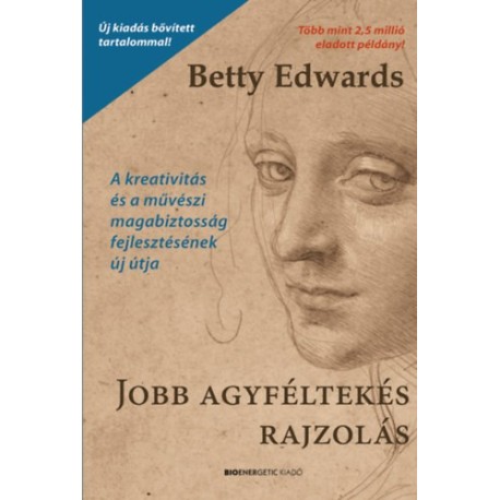 Betty Edwards: Jobb agyféltekés rajzolás - A kreativitás és a művészi magabiztosság fejlesztésének új útja