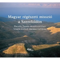 Magyar régészeti misszió a Szentföldön - Palló Tamás Beszélgetései Vörös győző ókorkutatóval