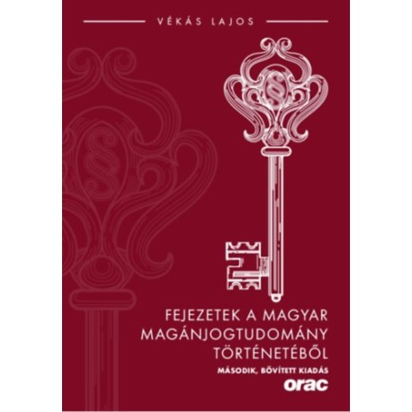 Vékás Lajos: Fejezetek a magyar magánjogtudomány történetéből - Második, bővített kiadás