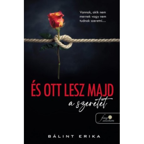 Bálint Erika: És ott lesz majd a szeretet