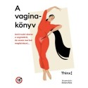 A vaginakönyv - Amit tudni akarsz a vaginádról, de sosem merted megkérdezni