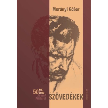 Murányi Gábor: Szövedékek - 50 év, 50 írás József Attiláról