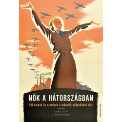 Virányi Péter (Szerk.): Nők a hátországban - Női sorsok és szerepek a második világháború alatt