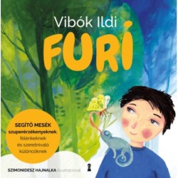 Vibók Ildi: Furi - Segítő mesék szuperérzékenyeknek, félénkeknek és szeretnivaló különcöknek