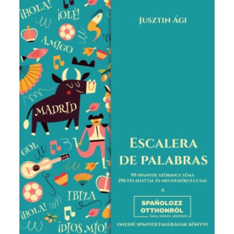 Jusztin Ági: Escalera de palabras - 99 spanyol szókincs téma, 396 feladattal és megoldókulccsal