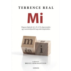 Terrence Real: Mi - Hogyan lépjünk túl a TE és ÉN alapeszméjén egy szeretetteljesebb kapcsolat kiépítéséhez