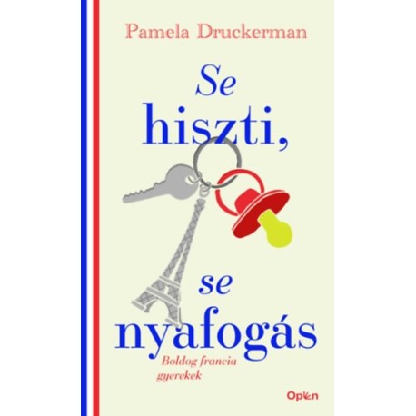 Pamela Druckerman: Se hiszti, se nyafogás - Boldog francia gyerekek